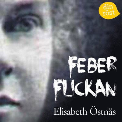 Cover for Elisabeth Östnäs · Feberflickan (Audiobook (MP3)) (2014)