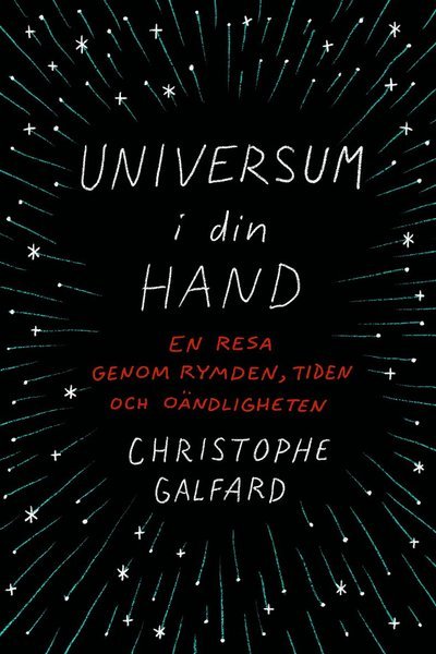 Cover for Christophe Galfard · Universum i din hand : en resa genom rymden, tiden och oändligheten (Bound Book) (2016)