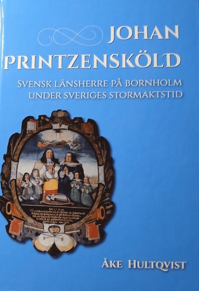 Cover for Åke Hultkvist · Johan Printzensköld : svensk länsherre på Bornholm under Sveriges stormaktstid (Hardcover Book) (2024)