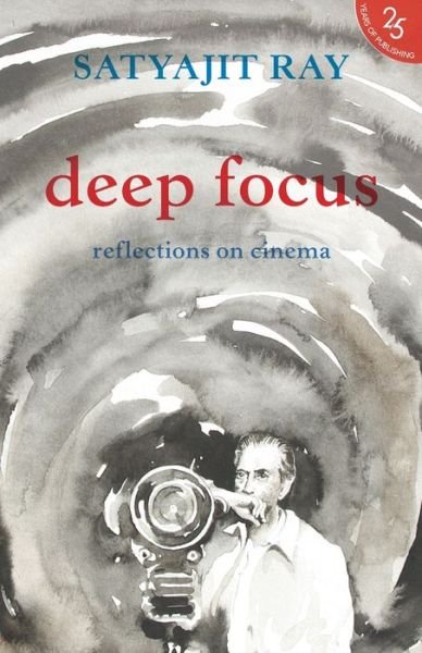 Satyajit Ray · Deep Focus:: Reflection On Indian Cinema (Paperback Book) (2017)