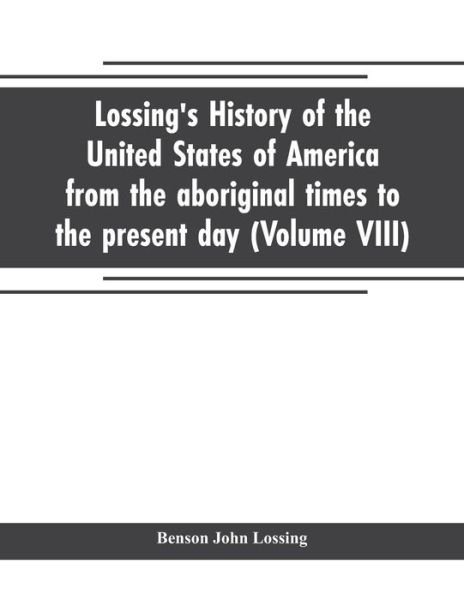 Lossing's history of the United States of America from the aboriginal times to the present day (Volume VIII) - Benson John Lossing - Kirjat - Alpha Edition - 9789353705183 - keskiviikko 1. toukokuuta 2019
