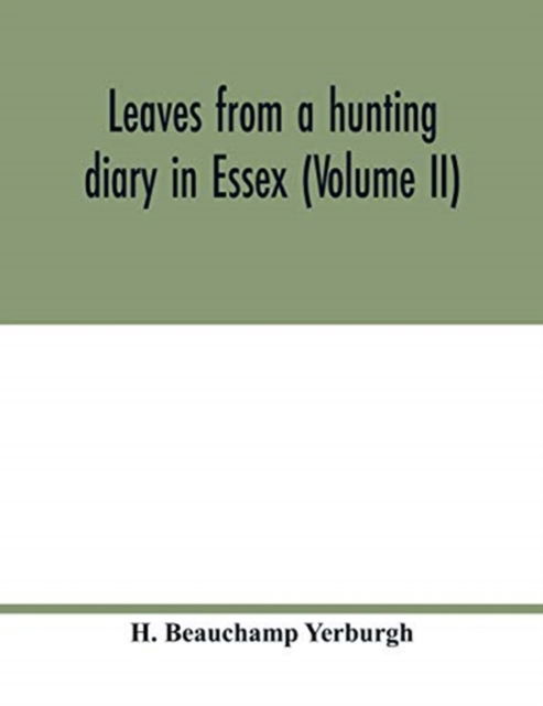 Cover for H Beauchamp Yerburgh · Leaves from a hunting diary in Essex (Volume II) (Paperback Book) (2020)