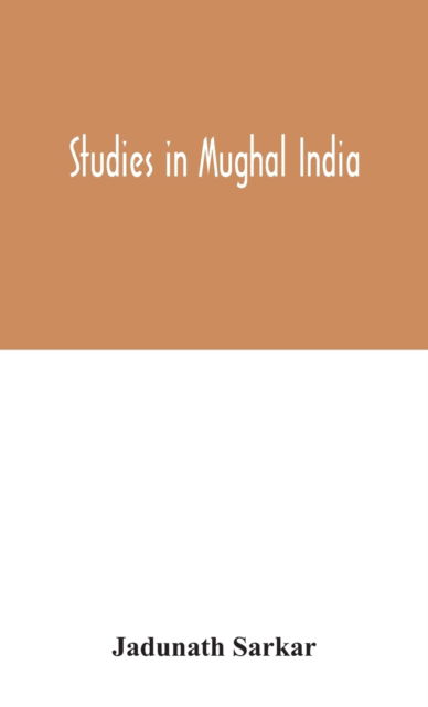 Cover for Jadunath Sarkar · Studies in Mughal India (Hardcover Book) (2020)