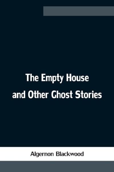 Cover for Algernon Blackwood · The Empty House and Other Ghost Stories (Paperback Book) (2021)