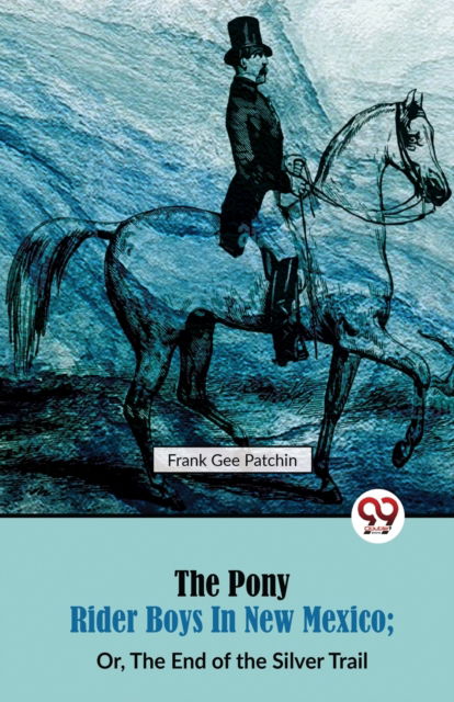 Cover for Frank Gee Patchin · The Pony Rider Boys in New Mexico: Or, the End of the Silver Trail (Paperback Book) (2023)