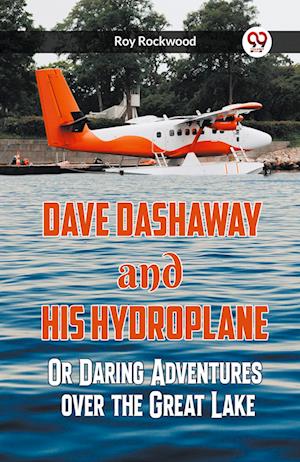 Cover for Roy Rockwood · Dave Dashaway And His Hydroplane Or Daring Adventures Over The Great Lake (Paperback Bog) (2024)