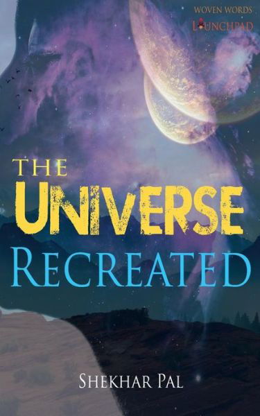 Cover for Shekhar Pal · The Universe Recreated (Pocketbok) (2018)