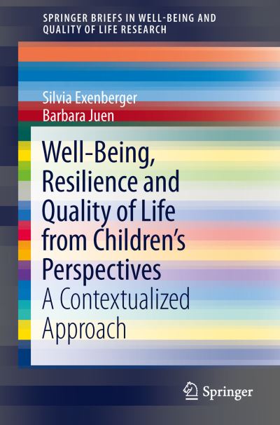 Cover for Silvia Exenberger · Well-Being, Resilience and Quality of Life from Children's Perspectives: A Contextualized Approach - SpringerBriefs in Well-Being and Quality of Life Research (Paperback Book) [2014 edition] (2013)