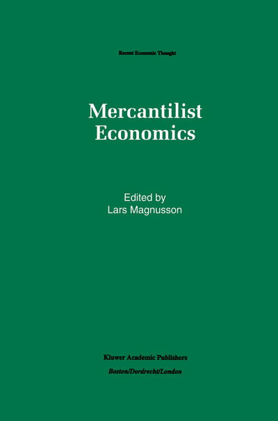 Cover for Lars Magnusson · Mercantilist Economics - Recent Economic Thought (Pocketbok) [Softcover reprint of the original 1st ed. 1993 edition] (2012)