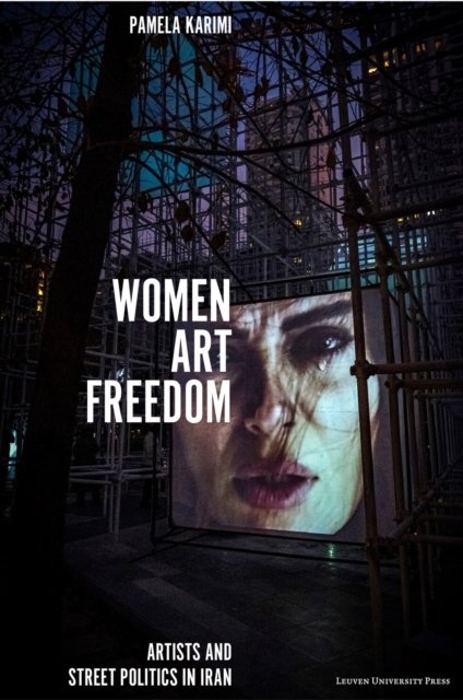Pamela Karimi · Women, Art, Freedom: Artists and Street Politics in Iran (Paperback Bog) (2024)