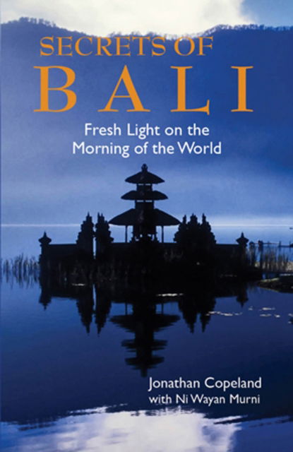 Cover for Jonathan Copeland · Secrets Of Bali: New Light on the Morning of the World (Paperback Book) (2010)