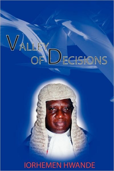 Cover for Iorhemen Hwande · Valley of Decisions. Biography and Essays in Honour of Hon. Justice Iorhemen Hwande (Paperback Book) (2012)