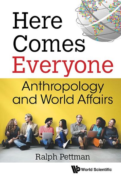 Cover for Pettman, Ralph (Hitotsubashi Univ, Japan) · Here Comes Everyone: Anthropology And World Affairs (Hardcover Book) (2017)