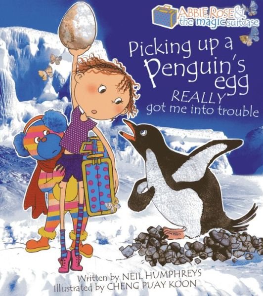 Cover for Neil Humphreys · Abbie Rose and the Magic Suitcase: Picking Up a Penguin’s Egg Really Got Me into Trouble - Abbie Rose and the Magic Suitcase (Paperback Book) (2014)