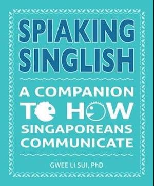 Cover for Gwee Li Sui · Spiaking Singlish: A companion to how Singaporeans communicate (Taschenbuch) (2018)