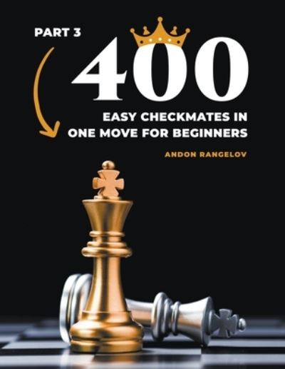 Cover for Andon Rangelov · 400 Easy Checkmates in One Move for Beginners, Part 3 - Chess Puzzles for Kids (Paperback Bog) (2022)