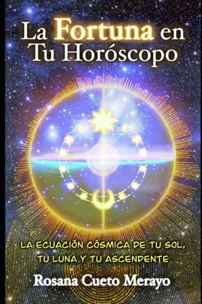 Cover for Cueto Merayo Rosana Cueto Merayo · La Fortuna en Tu Horoscopo: La ecuacion cosmica de tu Sol, tu Luna y tu Ascendente (Paperback Bog) (2022)