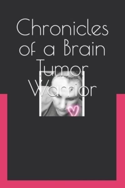 Chronicles of a Brain Tumor Warrior: A Journey of Faith, Hope, and Love - Gowen Crystal Gowen - Bøger - Independently published - 9798357967183 - 13. oktober 2022