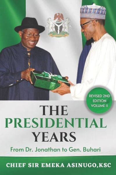 Cover for Emeka N Asinugo Ksc · The Presidential Years: From Dr. Jonathan to Gen. Buhari (Pocketbok) (2022)