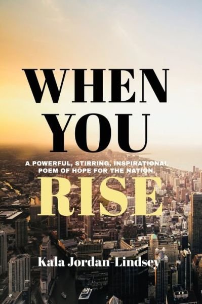 Cover for Kala Jordan-Lindsey · When You Rise: A Powerful, Stirring, Inspirational Poem of Hope for the Nation: When You Rise (Paperback Book) (2022)