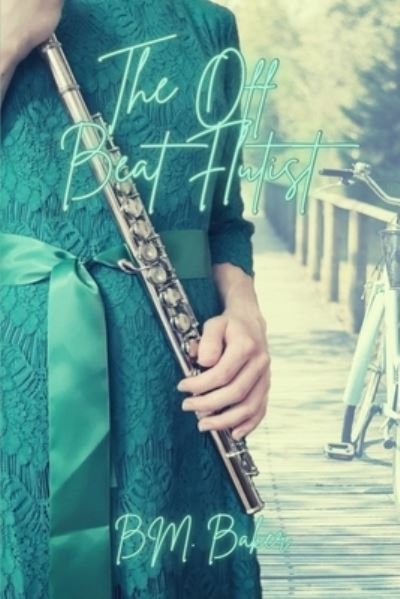 Cover for B M Baker · The Off Beat Flutist: A Melody of Love Novel 4 - A Melody of Love (Paperback Book) (2022)