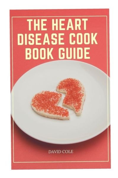 Cover for David Cole · The Heart Disease Cook Book Guide (Paperback Book) (2021)