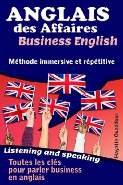 Anglais des affaires - Business English: Methode immersive et repetitive - Hayatte Ouaddour - Bücher - Independently Published - 9798519637183 - 12. Juni 2021