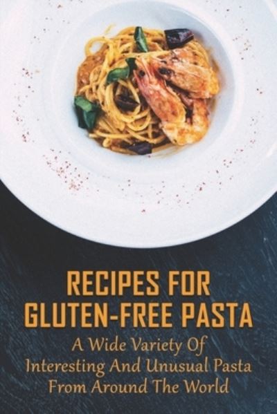 Cover for Yanira Harcrow · Recipes For Gluten-Free Pasta (Paperback Book) (2021)