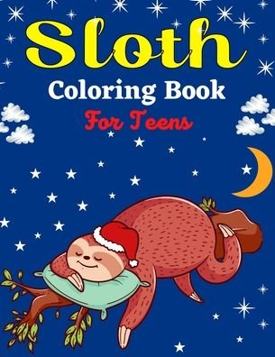 Sloth Coloring Book For Teens: Cute Animal Stress-relief Coloring Book For Grown-ups (Beautiful gifts For Teenagers) - Ensumongr Publications - Livros - Independently Published - 9798538645183 - 16 de julho de 2021