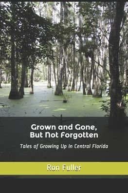 Ron Fuller · Grown and Gone, But Not Forgotten (Paperback Bog) (2020)