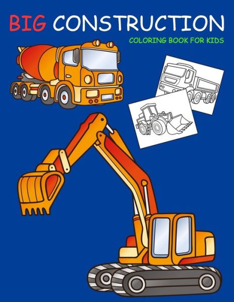 Cover for Nick Marshall · Big Construction Coloring Book for Kids: Amazing Excavator, Crane, Digger and Dump Truck Coloring Book for Kids - Kids Coloring Book (Paperback Book) (2020)