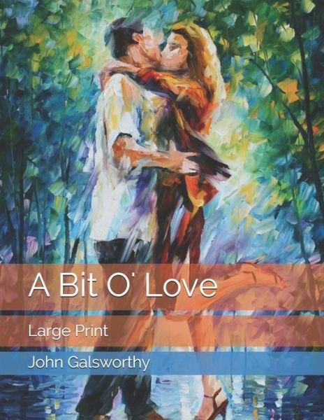Cover for John Galsworthy · A Bit O' Love (Paperback Book) (2021)