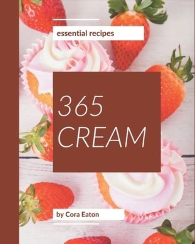 Cover for Cora Eaton · 365 Essential Cream Recipes (Paperback Book) (2020)