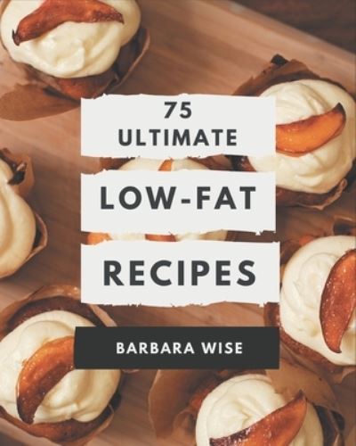 Cover for Barbara Wise · 75 Ultimate Low-Fat Recipes (Paperback Book) (2020)