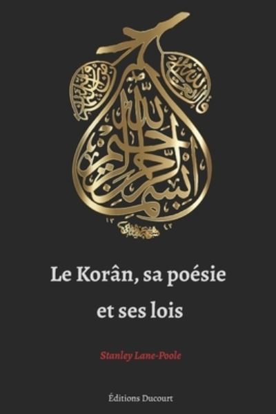 Le Koran, sa poesie et ses lois - Stanley Lane-Poole - Boeken - Independently Published - 9798584060183 - 20 december 2020