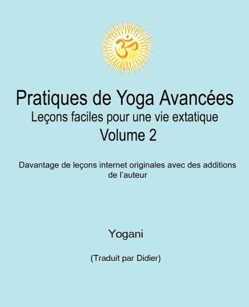 Pratiques de Yoga Avancees - Lecons faciles pour une vie extatique Volume 2 - Yogani - Livres - Independently Published - 9798625710183 - 18 juillet 2020