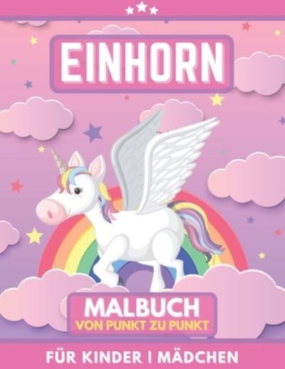 Cover for Randa Rason · Einhorn Malbuch Fur Kinder. Von Punkt Zu Punkt Fur Madchen (Paperback Book) (2020)