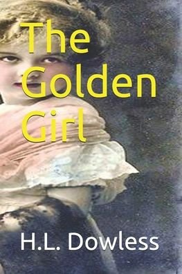 Cover for H L Dowless · The Golden Girl (Pocketbok) (2020)
