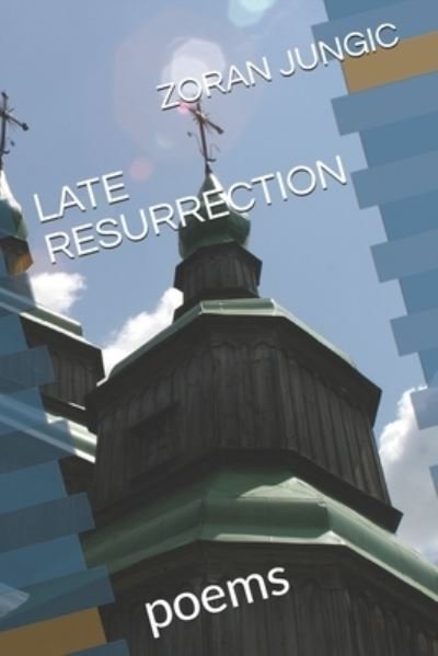 Cover for Zoran Jungic · Late Resurrection (Paperback Book) (2021)