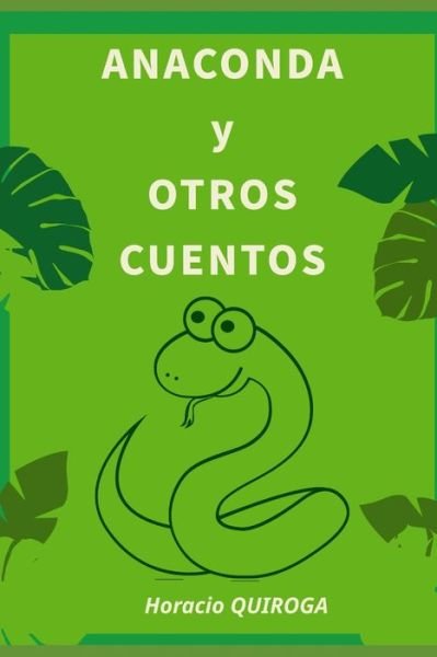 Cover for Horacio Quiroga · Anaconda y Otros cuentos: Ilustrado (Paperback Book) (2021)
