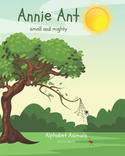 Cover for C L Steels · Annie Ant: Small and mighty - Alphabet Animals by C. L. Steels (Paperback Book) (2021)