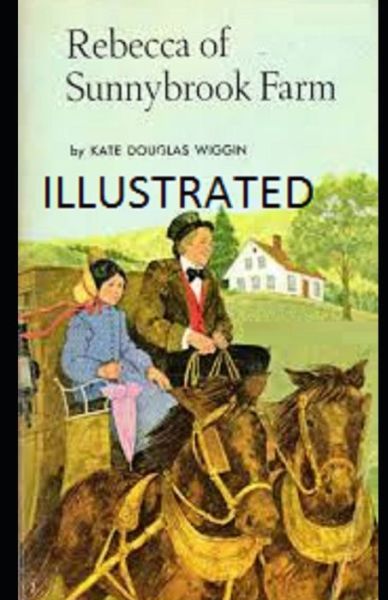 Rebecca of Sunnybrook Farm Illustrated - Kate Douglas Wiggin - Books - Independently Published - 9798746433183 - April 29, 2021