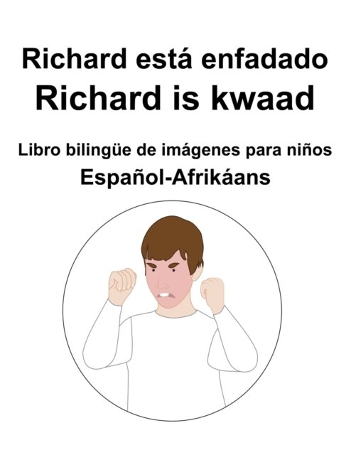 Cover for Richard Carlson · Espanol-Afrikaans Richard esta enfadado / Richard is kwaad Libro bilingue de imagenes para ninos (Paperback Bog) (2022)