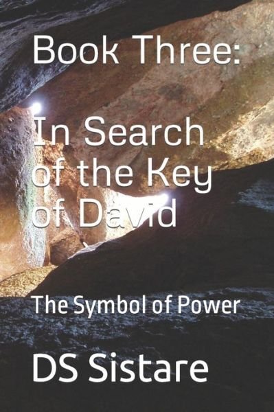 Book Three: IN SEARCH OF THE KEY OF DAVID: The SYMBOL of POWER - Ds Sistare - Bøger - Independently Published - 9798847439183 - 20. august 2022