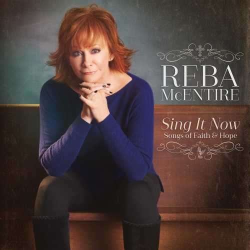 Cover for REBA McENTIRE · REBA McENTIRE-SING IT NOW:SONGS OF FAITH &amp; HOPE (CD) (2017)