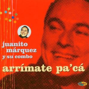 Arrimate Pa'ca - Juanito Y Su Com Marquez - Musik - CANEY - 8427328205184 - 20. marts 2003