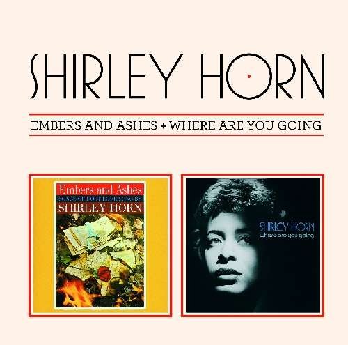 Cover for Shirley Horn · Embers &amp; Ashes / Where Are You Going (CD) [Bonus Tracks edition] (2012)