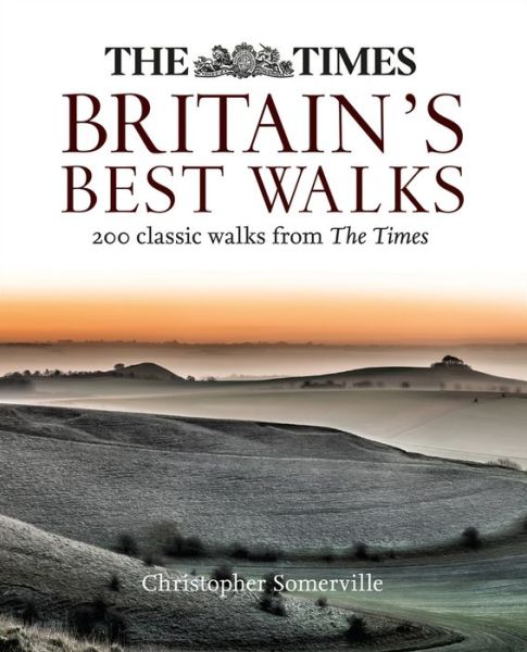 Cover for Christopher Somerville · The Times Britain’s Best Walks: 200 Classic Walks from the Times (Paperback Book) (2018)