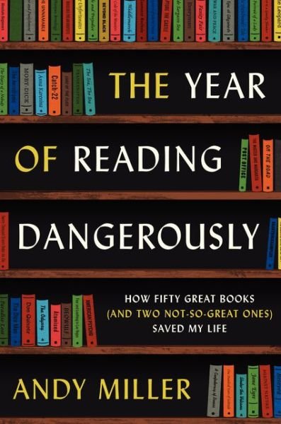Cover for Andy Miller · The Year of Reading Dangerously: How Fifty Great Books (And Two Not-so-great Ones) Saved My Life (Taschenbuch) [Original edition] (2014)