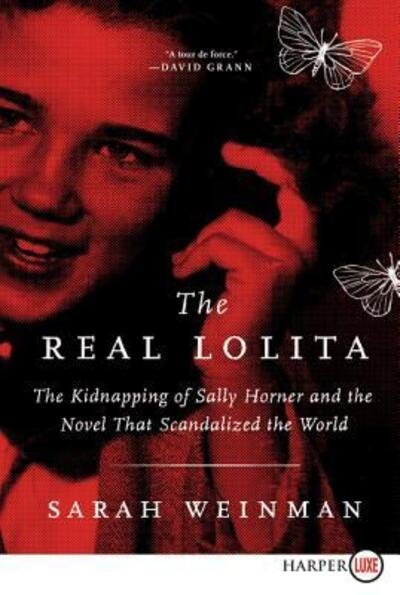 Cover for Sarah Weinman · The real Lolita the kidnapping of Sally Horner and the novel that scandalized the world (Book) [First HarperLuxe edition. edition] (2018)